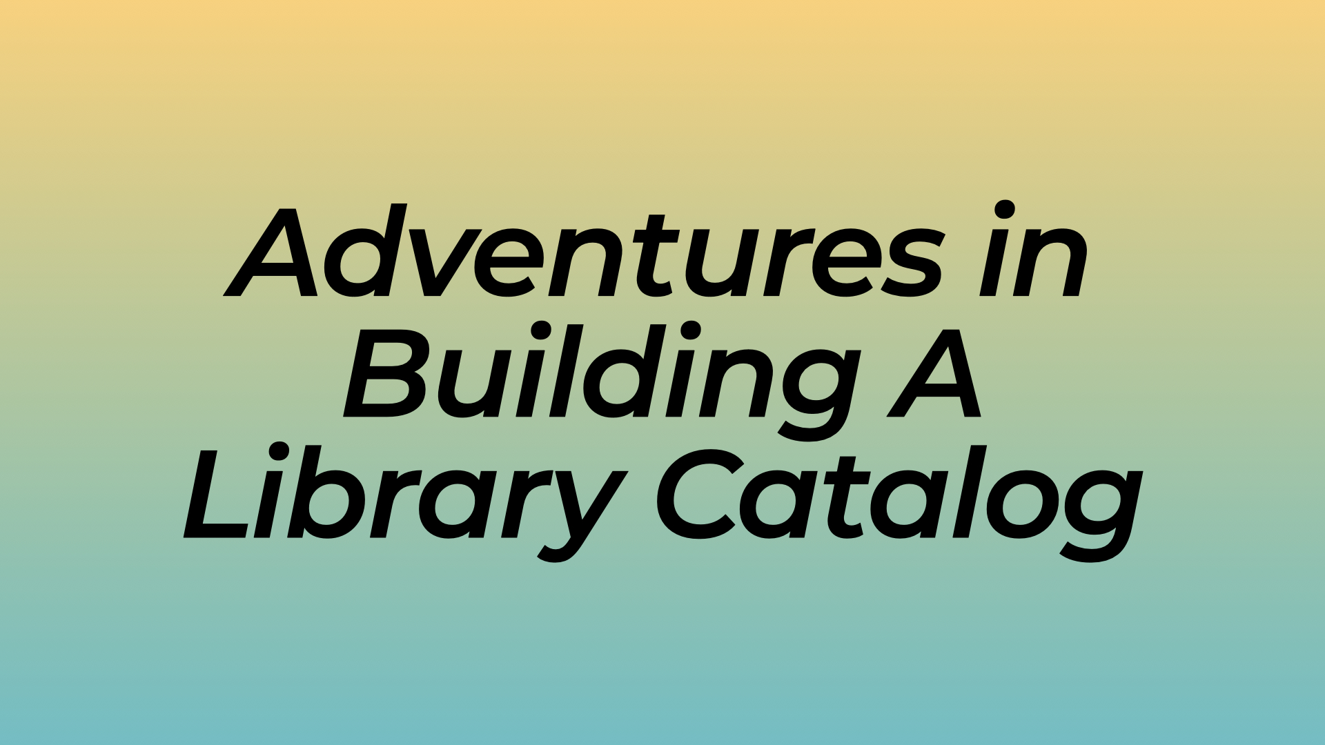 Adventures in Building a Library Catalog