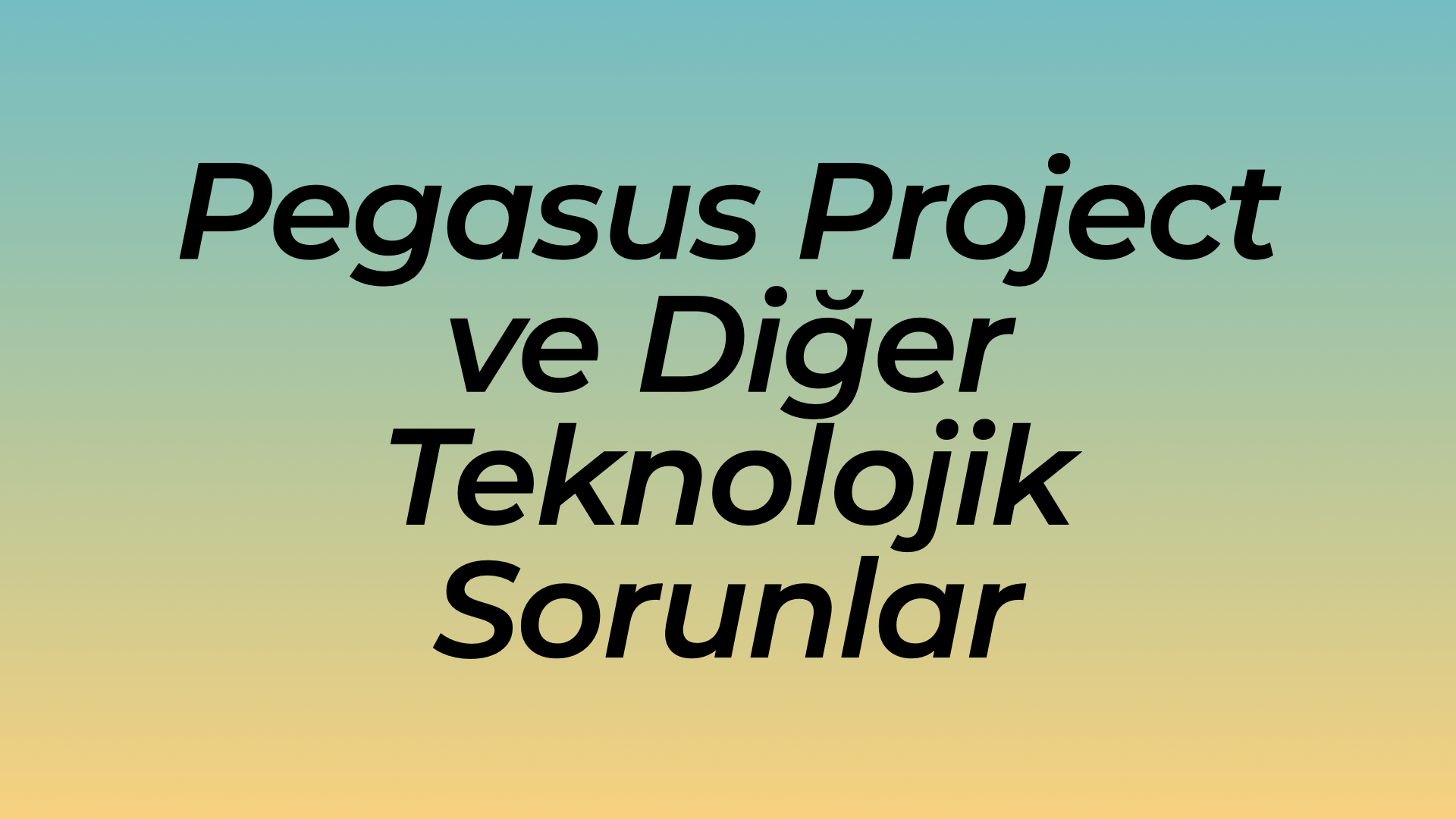 Pegasus Project ve Diğer Teknolojik Sorunlar