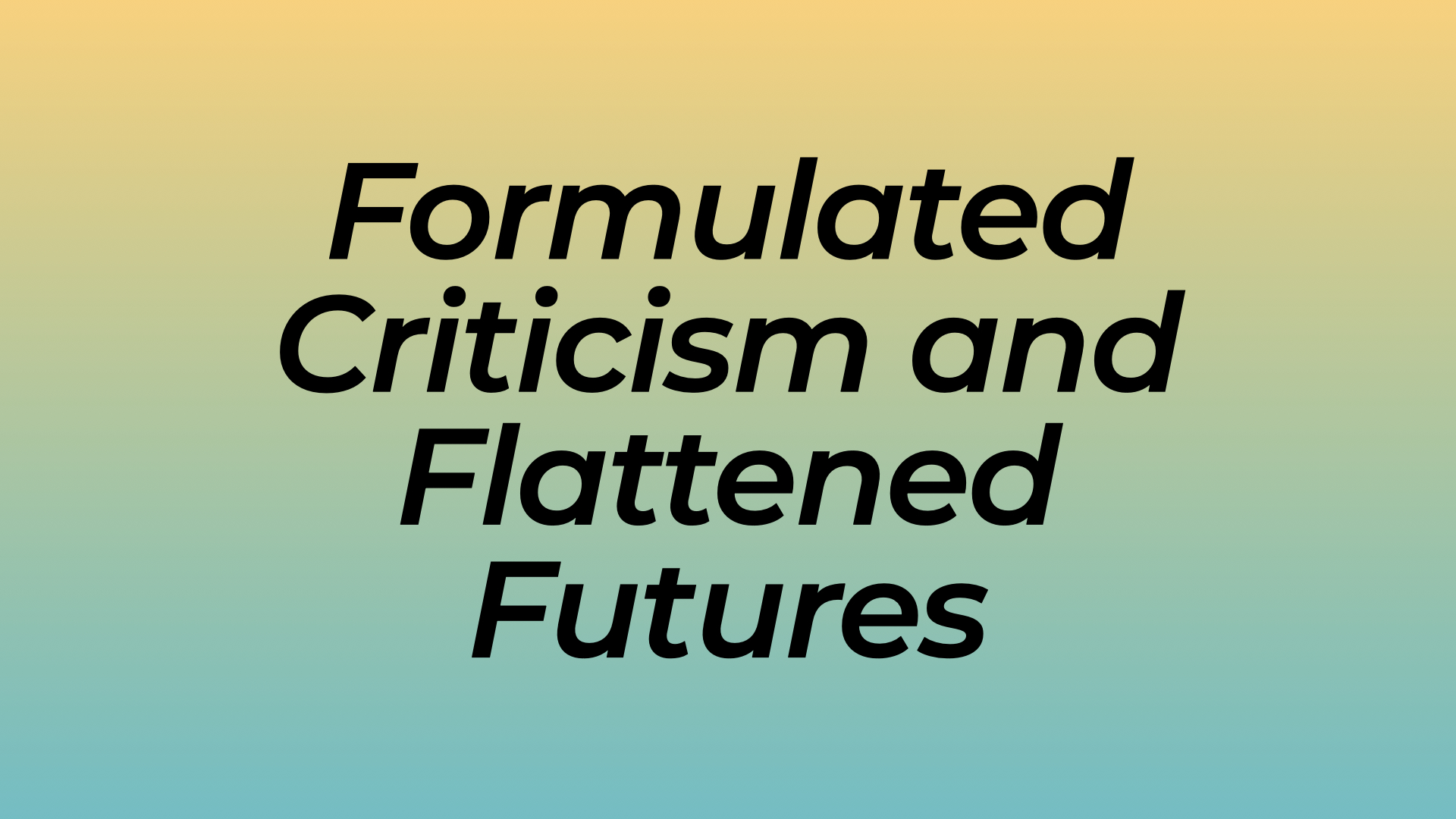 Formulated Criticism and Flattened Futures