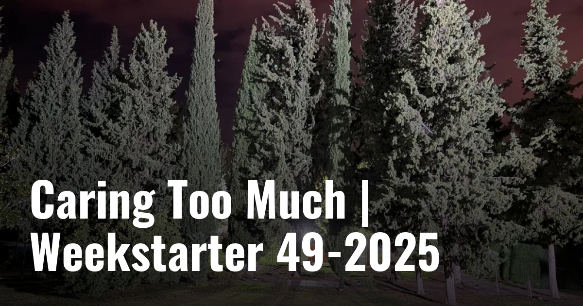 Caring Too Much | Weekstarter 49-2025